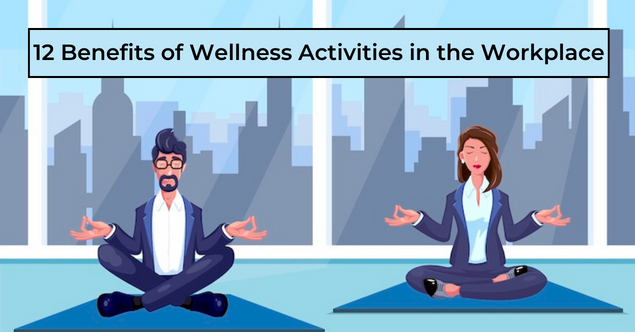 12 Benefits of Wellness Activities in the Workplace