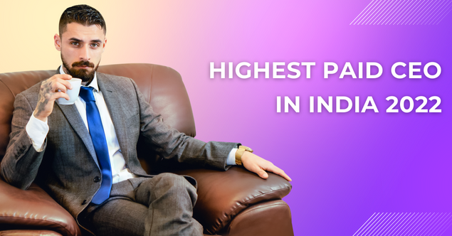 Top 15 Highest Paid CEO In India 2022