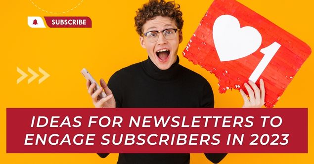 Ideas for Newsletters to Engage Subscribers