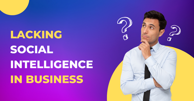 Lacking Social Intelligence In Business