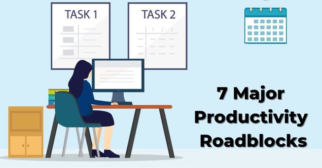 7 Major Productivity Roadblocks