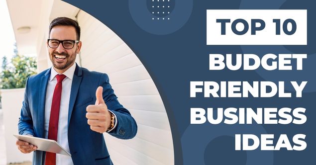 Top 10 Budget-Friendly Business Ideas