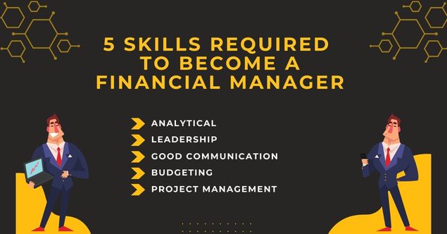 5 Skills required to become a financial manager