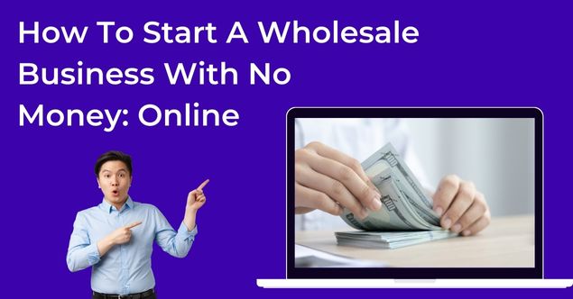 How To Start A Wholesale Business With No Money_ Online