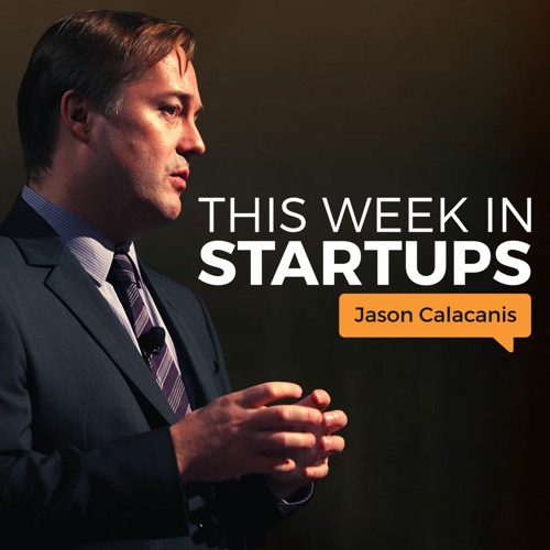 This Week in Startups Jason Calacanis