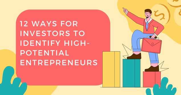 12 Ways for investors to identify high-potential entrepreneurs