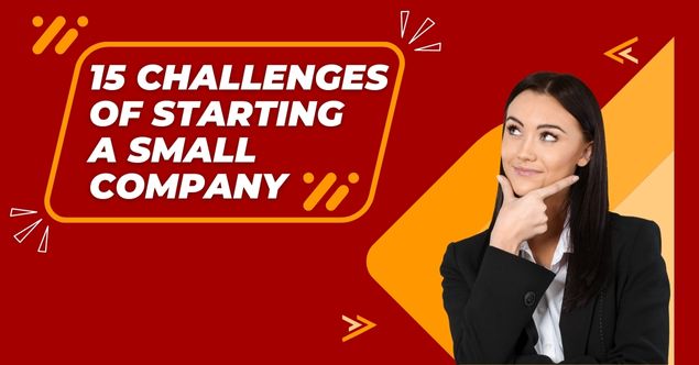 15 Challenges Of Starting A Small Company