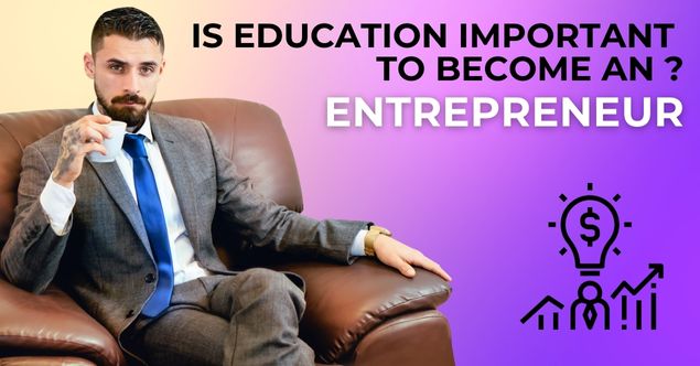 Is Education Important To Become An Entrepreneur