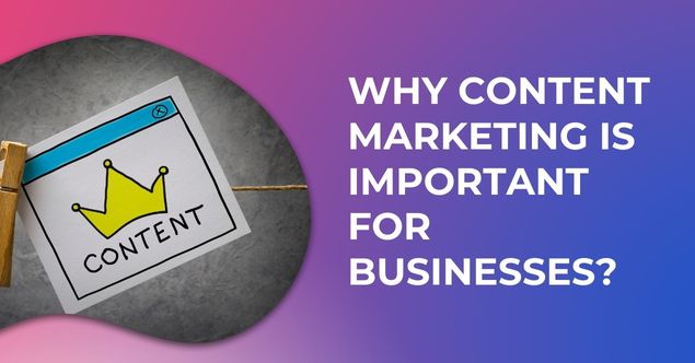 Why Content Marketing Is Important For Businesses