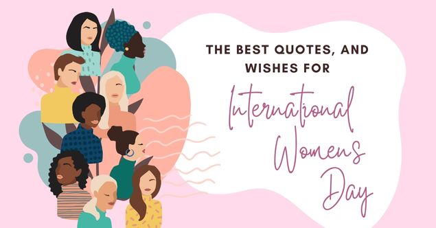 The Best Quotes, And Wishes For International Women’s Day 2023
